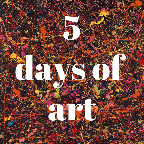 5 days of art.